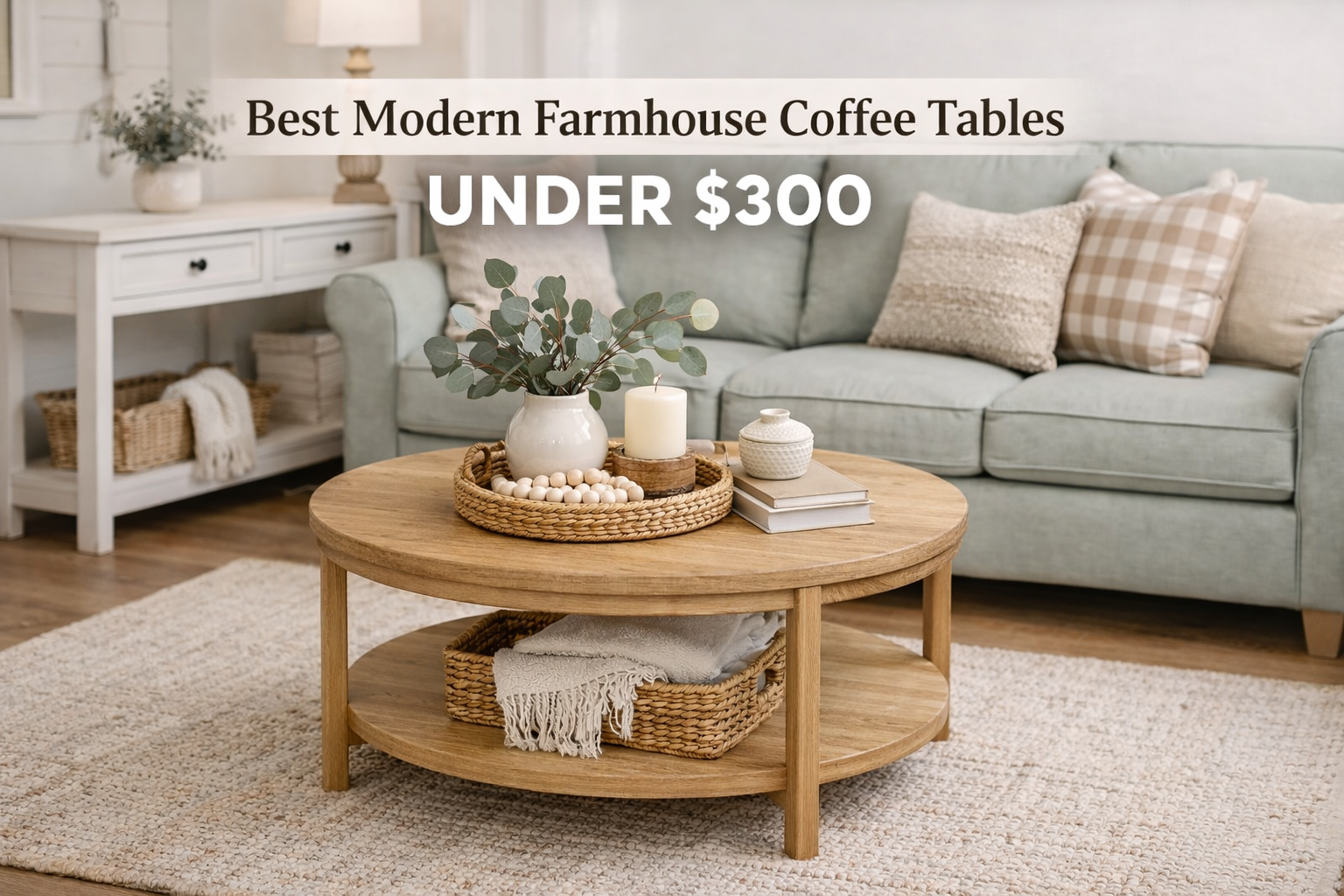 Best Modern Farmhouse Coffee Tables Under $300 for Small Spaces 1 Modern farmhouse coffee table under $300 styled with eucalyptus, candle, and tray on a round wood table in a cozy small living room with a sage green sofa and neutral decor.